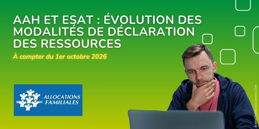 AAH et ESAT : évolution des modalités de déclaration des ressources - À compter du 1er octobre 2026